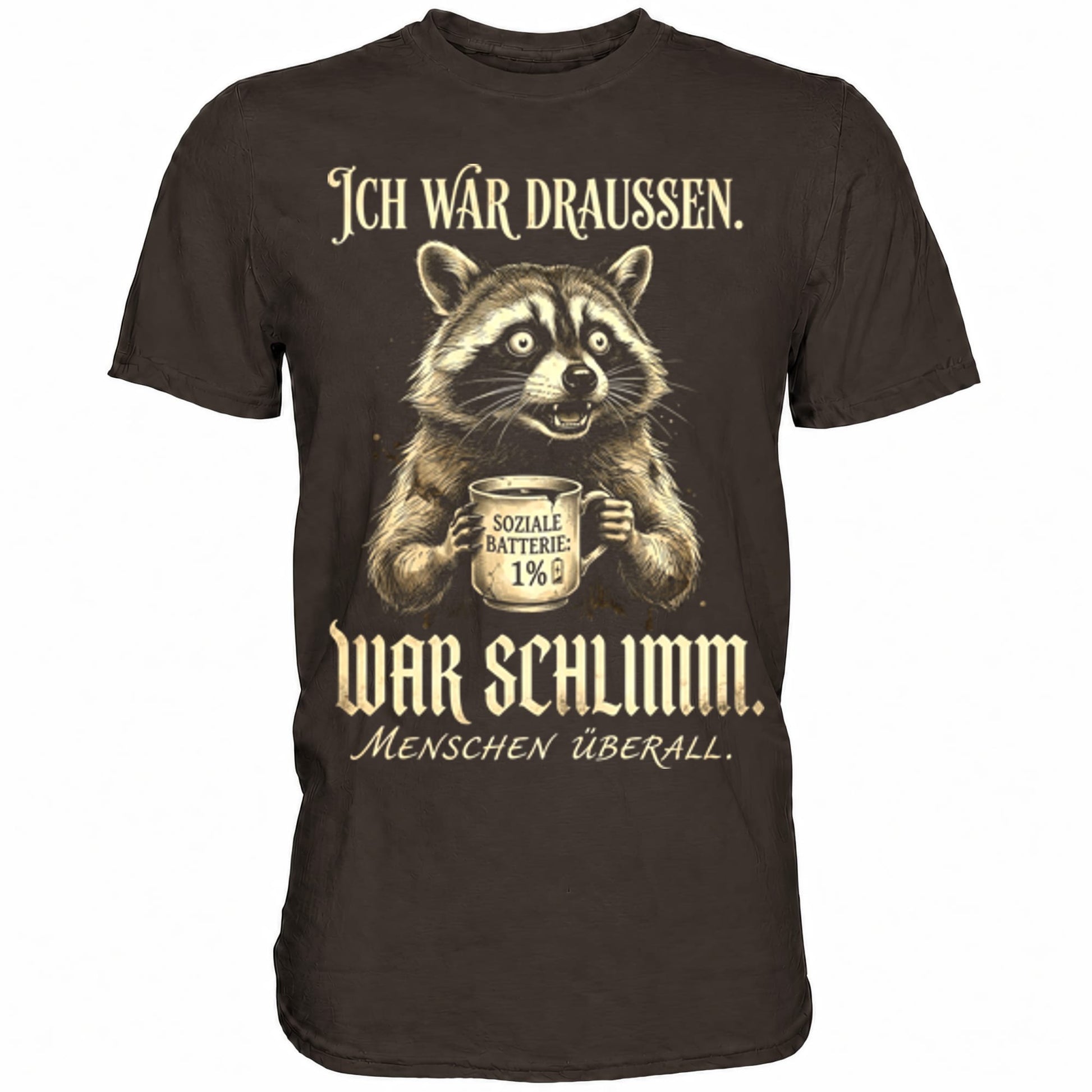 Braunes T-Shirt mit sarkastischem Spruch Ich war draussen, war schlimm.