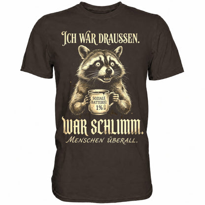 Braunes T-Shirt mit sarkastischem Spruch Ich war draussen, war schlimm.