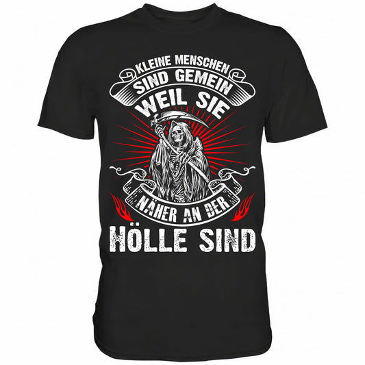 Kleine Menschen sind gemein weil sie näher an der Hölle sind - Shirt - Totally Wasted