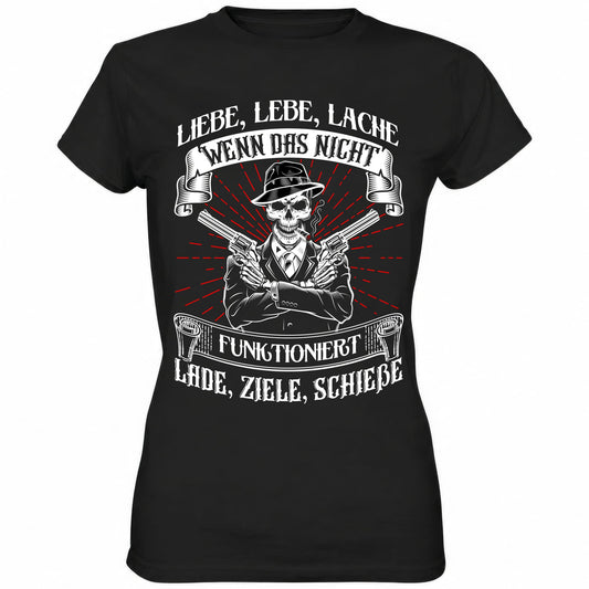 Liebe lebe lache, wenn das nicht funktioniert, lade ziele schieße - Ladies Shirt - Totally Wasted