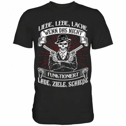 Liebe lebe lache, wenn das nicht funktioniert, lade ziele schieße - Shirt - Totally Wasted