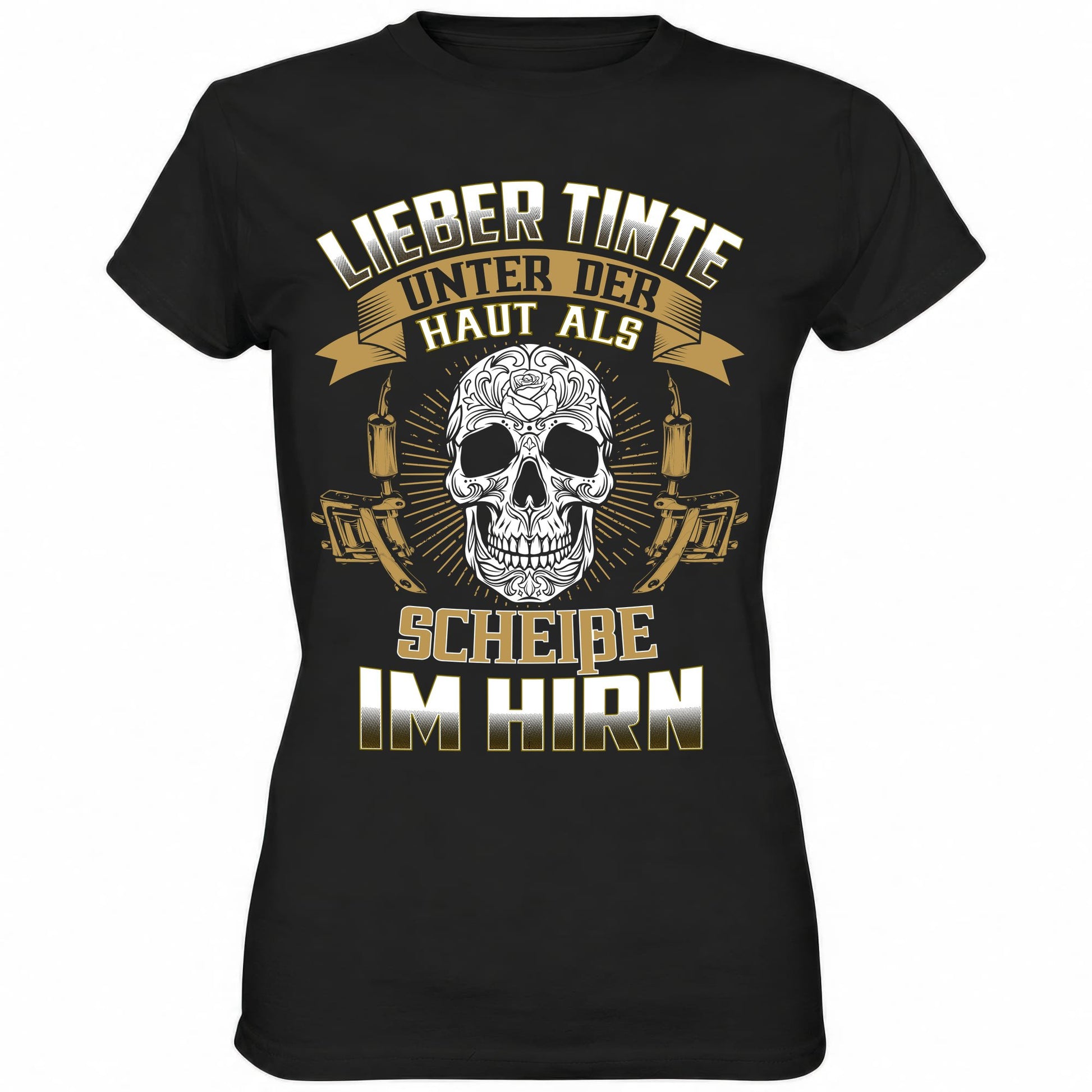 Lieber Tinte unter der Haut als Scheiße im Hirn - Ladies Shirt - Totally Wasted