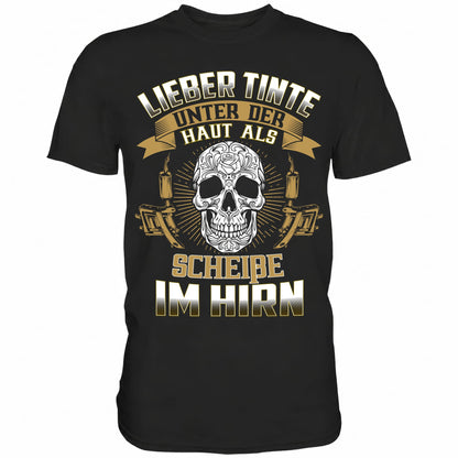 Lieber Tinte unter der Haut als Scheiße im Hirn - Shirt - Totally Wasted