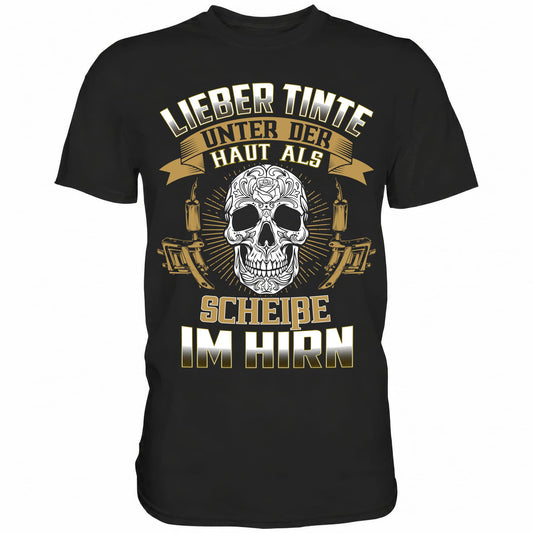Lieber Tinte unter der Haut als Scheiße im Hirn - Shirt - Totally Wasted