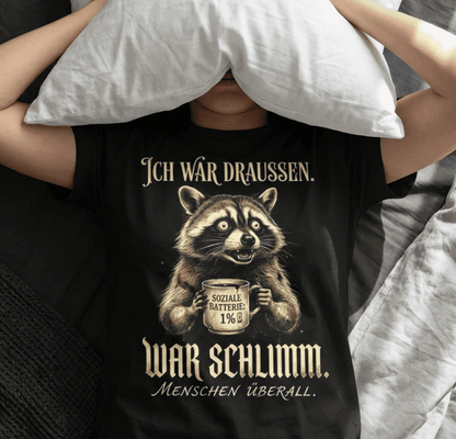 Ich war draussen, war schlimm. - Shirt