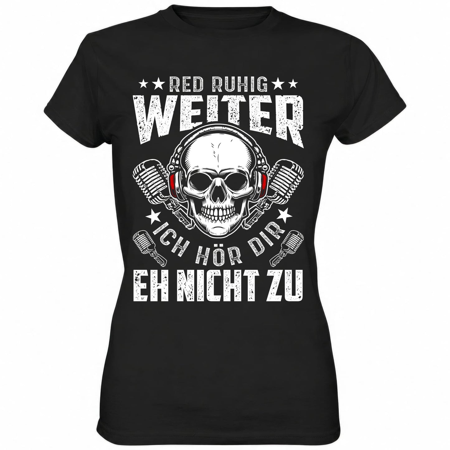 Red ruhig weiter ich hör dir eh nicht zu - Ladies Shirt - Totally Wasted