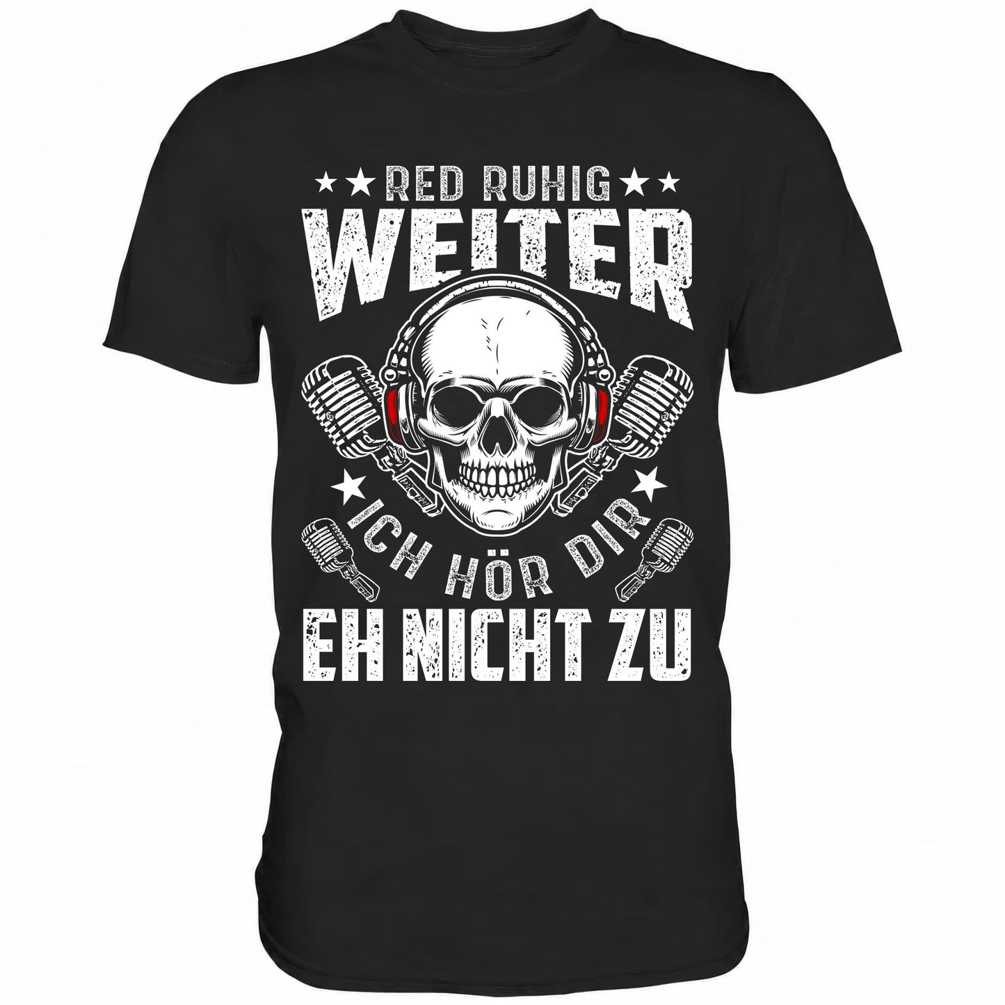 Red ruhig weiter ich hör dir eh nicht zu - Shirt - Totally Wasted