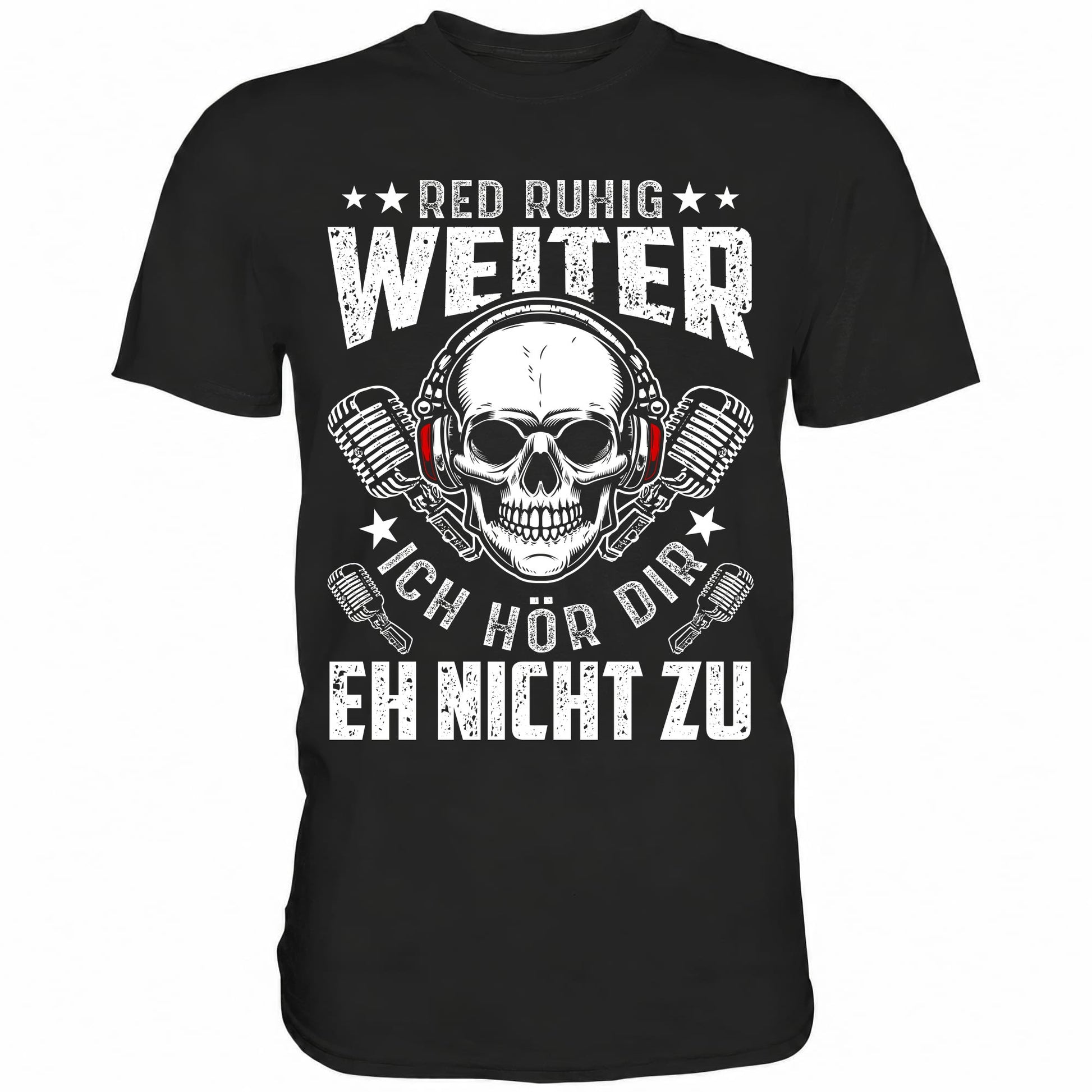 Red ruhig weiter ich hör dir eh nicht zu - Shirt - Totally Wasted