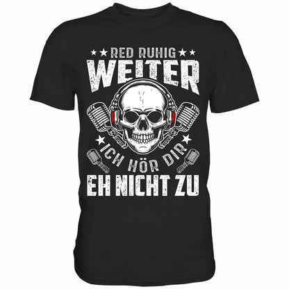 Red ruhig weiter ich hör dir eh nicht zu - Shirt - Totally Wasted