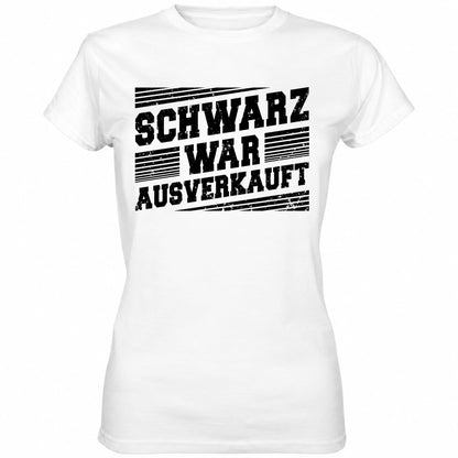 Schwarz war ausverkauft - Ladies Shirt - Totally Wasted