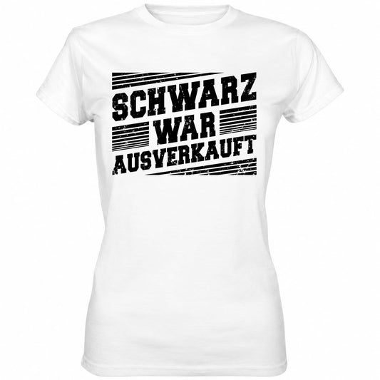 Schwarz war ausverkauft - Ladies Shirt - Totally Wasted