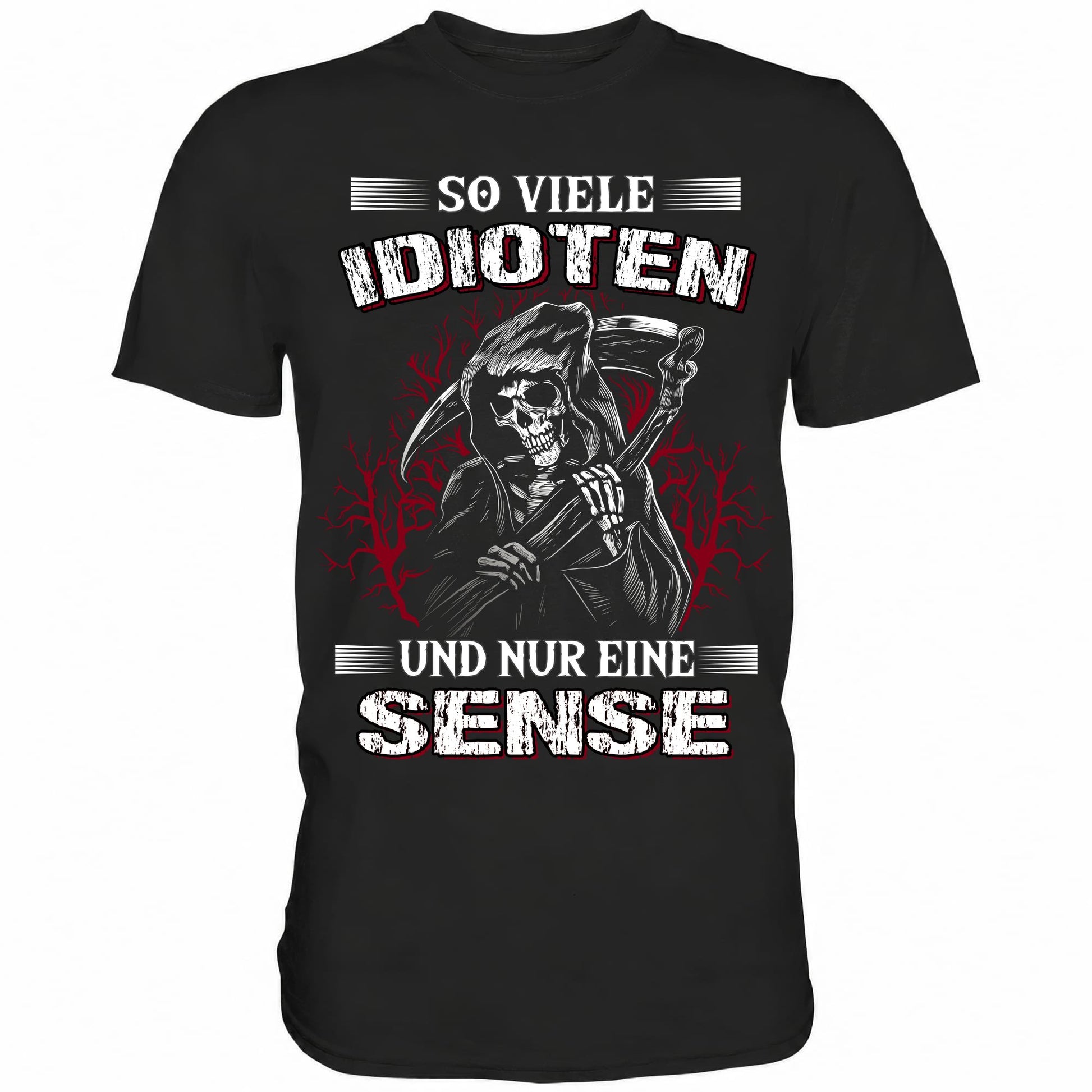So viele Idioten und nur eine Sense - Shirt - Totally Wasted