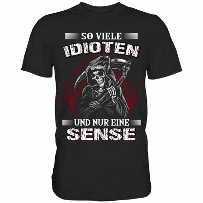So viele Idioten und nur eine Sense - Shirt - Totally Wasted