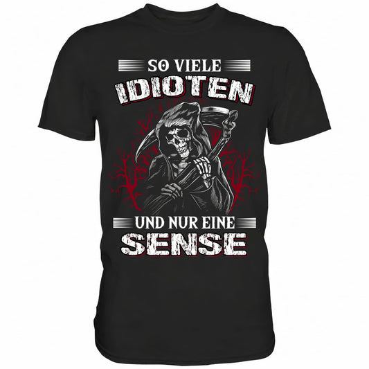 So viele Idioten und nur eine Sense - Shirt - Totally Wasted