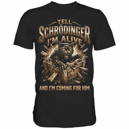 Schwarzes T-Shirt mit sarkastischem Spruch Tell Schrödinger I'm alive and I'm coming for him