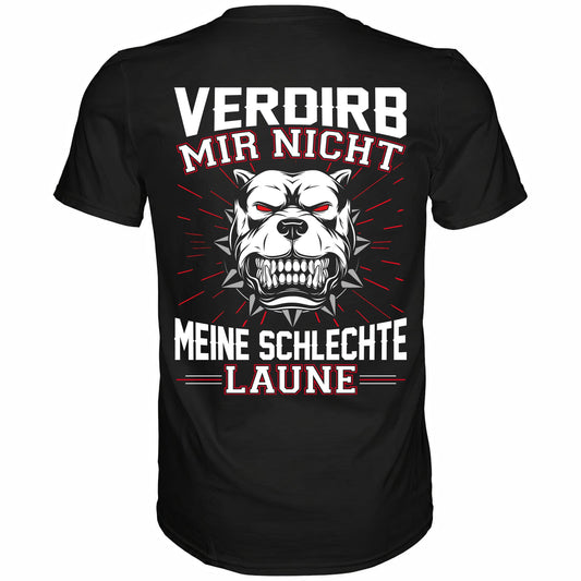Verdirb mir nicht meine schlechte Laune - Backprint Shirt - Totally Wasted