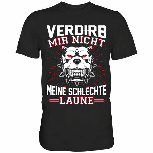 Verdirb mir nicht meine schlechte Laune - Shirt - Totally Wasted