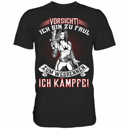 Vorsicht! Ich bin zu faul zum Wegrennen. Ich kämpfe! - Shirt - Totally Wasted