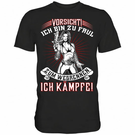 Vorsicht! Ich bin zu faul zum Wegrennen. Ich kämpfe! - Shirt - Totally Wasted