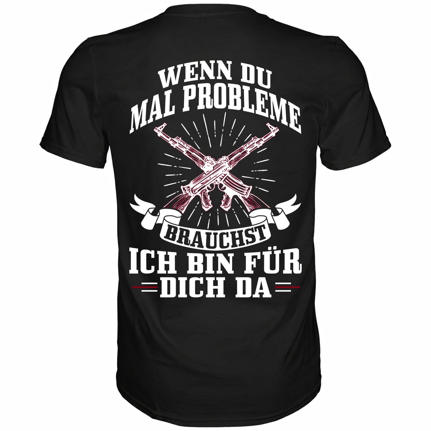 Wenn du mal Probleme brauchst ich bin für dich da - Backprint Shirt - Totally Wasted