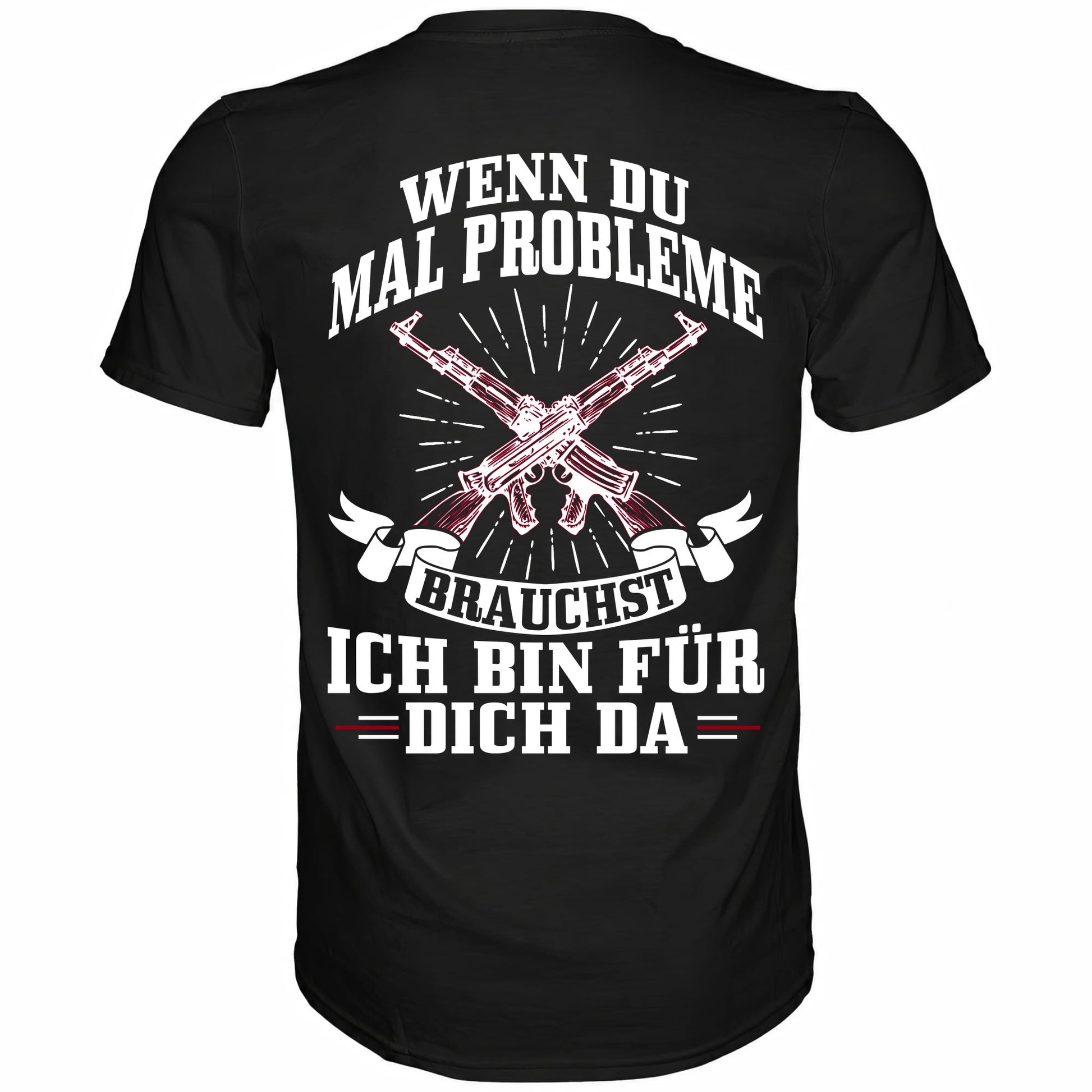 Wenn du mal Probleme brauchst ich bin für dich da - Backprint Shirt - Totally Wasted