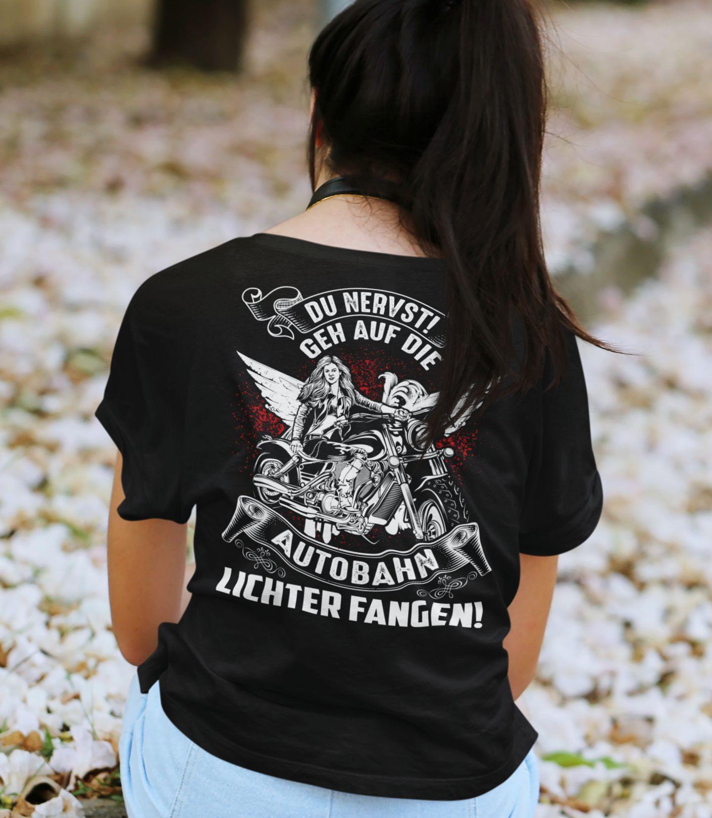 Du nervst! Geh auf die Autobahn Lichter fangen - Backprint Shirt - Totally Wasted
