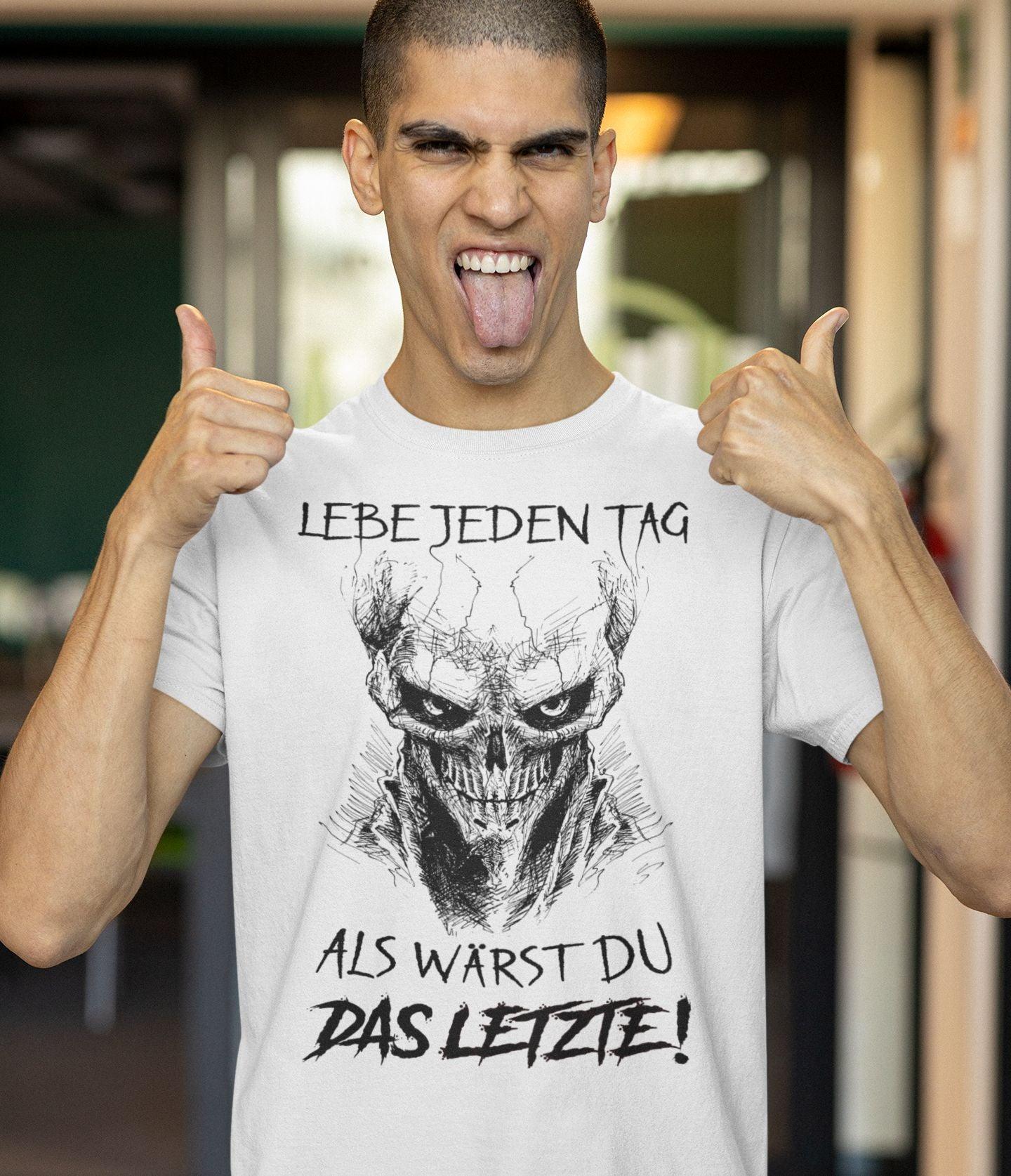 Lebe jeden Tag als wärst du das Letzte! - Shirt - Totally Wasted