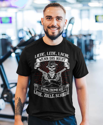 Liebe lebe lache, wenn das nicht funktioniert, lade ziele schieße - Shirt - Totally Wasted