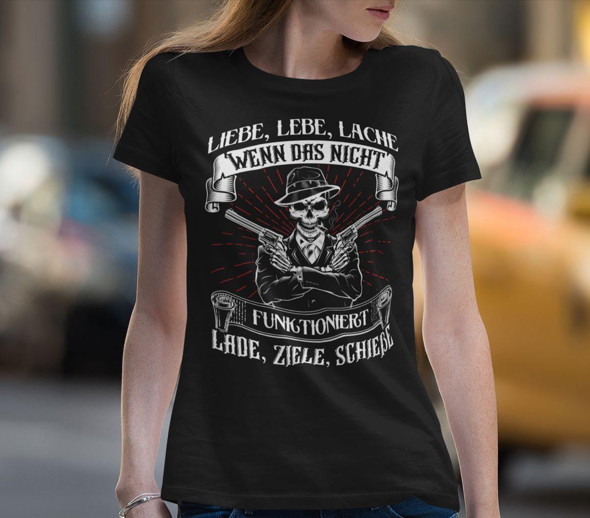 Liebe lebe lache, wenn das nicht funktioniert, lade ziele schieße - Ladies Shirt - Totally Wasted