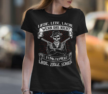 Liebe lebe lache, wenn das nicht funktioniert, lade ziele schieße - Ladies Shirt - Totally Wasted