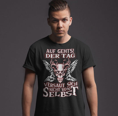 Auf gehts! Der Tag versaut sich nicht von selbst - Shirt - Totally Wasted