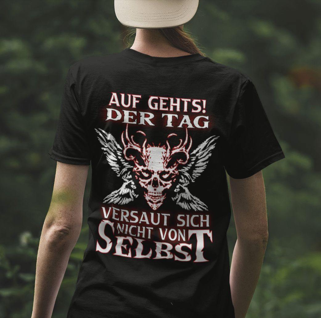 Auf gehts! Der Tag versaut sich nicht von selbst - Backprint Shirt - Totally Wasted