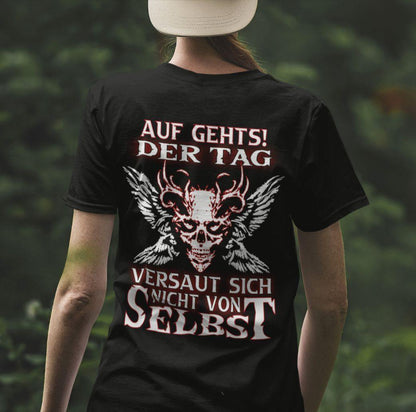 Auf gehts! Der Tag versaut sich nicht von selbst - Backprint Shirt - Totally Wasted