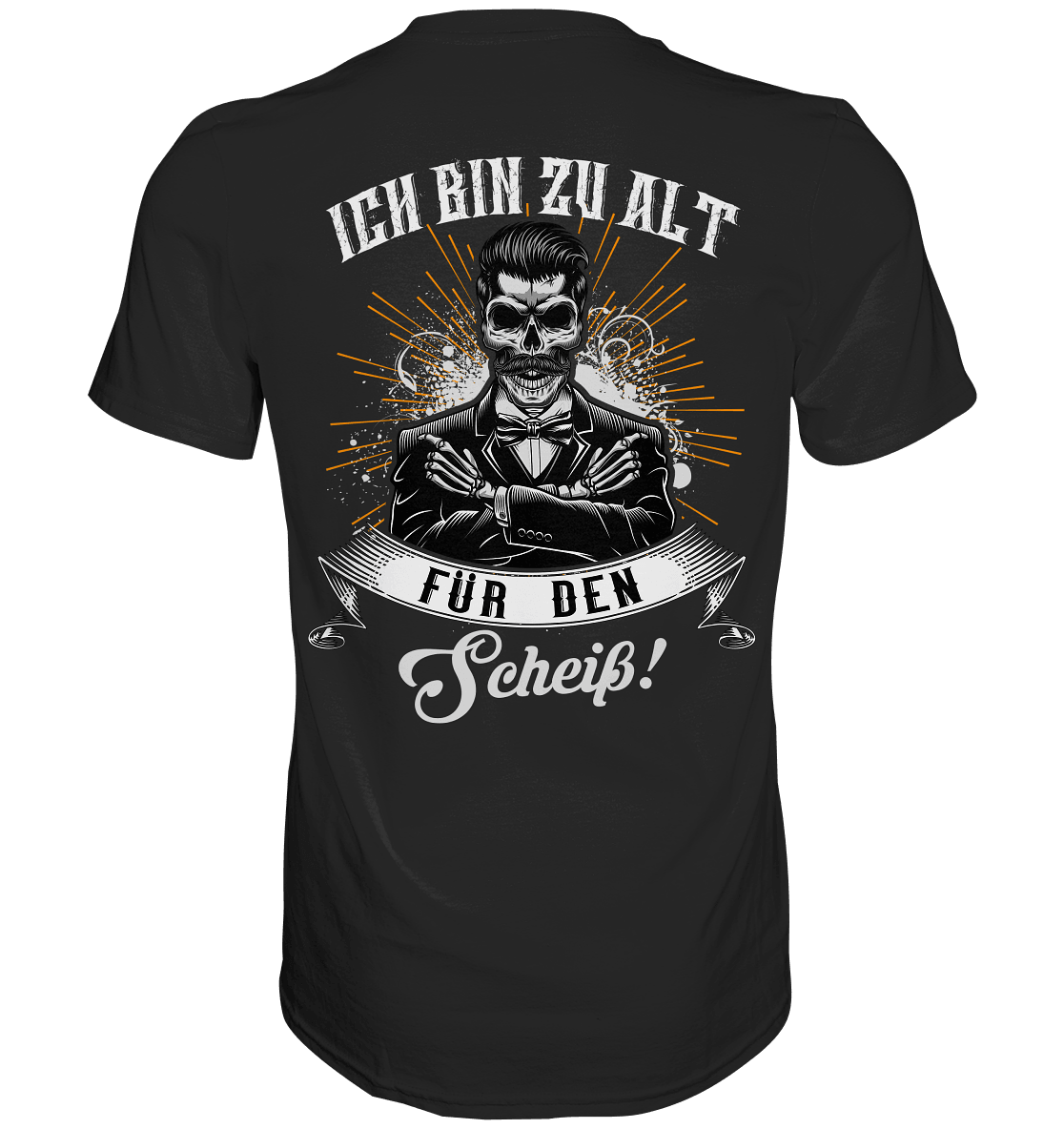 Ich bin zu alt für den Scheiß! - Backprint Shirt - Totally Wasted