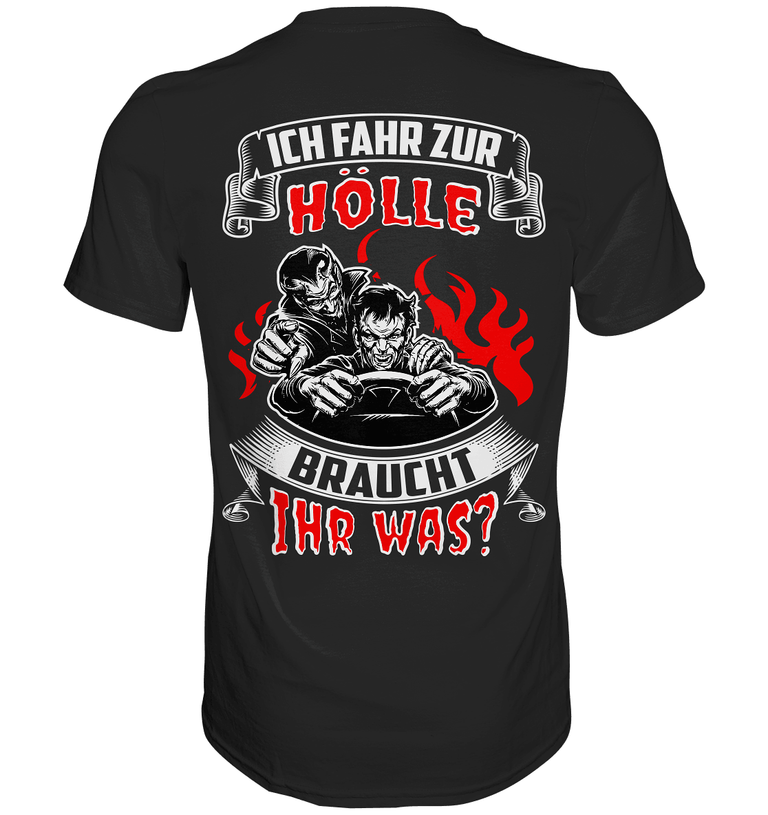 Ich fahr zur Hölle, braucht Ihr was? - Backprint Shirt - Totally Wasted