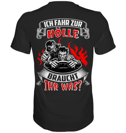 Ich fahr zur Hölle, braucht Ihr was? - Backprint Shirt - Totally Wasted