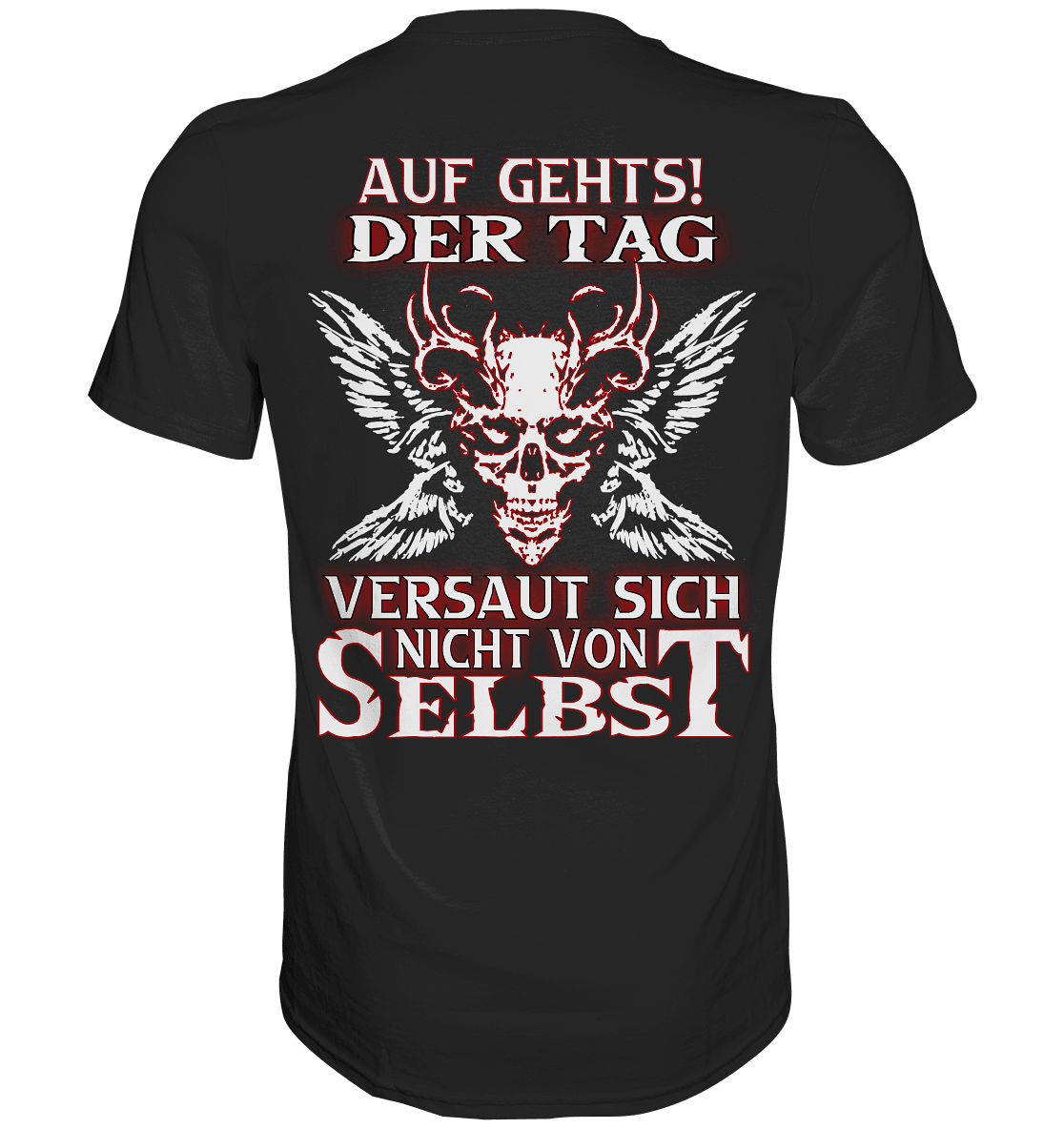 Auf gehts! Der Tag versaut sich nicht von selbst - Backprint Shirt - Totally Wasted