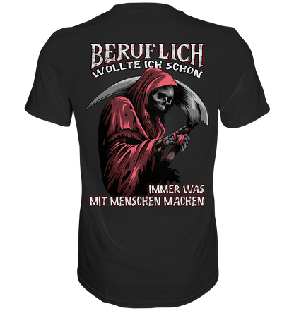 Beruflich wollte ich schon immer was mit Menschen machen - Backprint Shirt - Totally Wasted