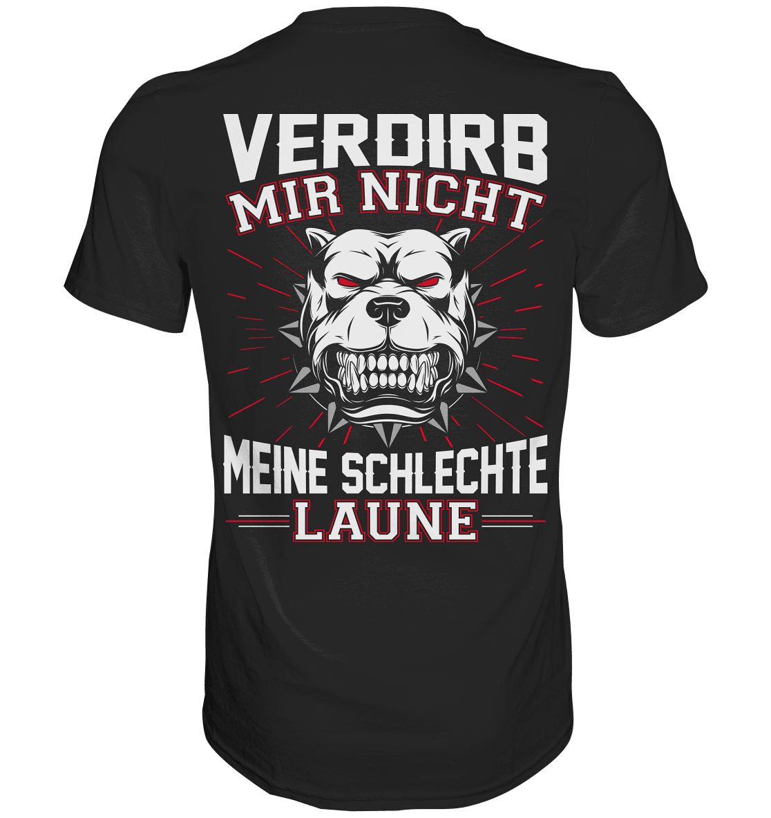Verdirb mir nicht meine schlechte Laune - Backprint Shirt - Totally Wasted