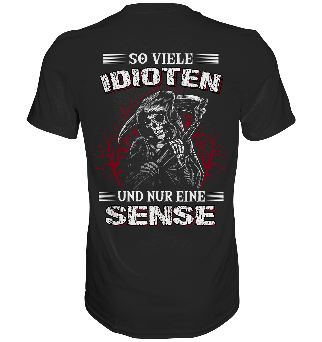 So viele Idioten und nur eine Sense - Backprint Shirt - Totally Wasted