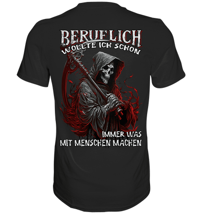 Beruflich wollte ich schon immer was mit Menschen machen II - Backprint Shirt - Totally Wasted
