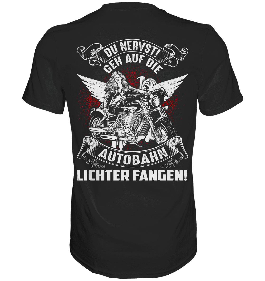 Du nervst! Geh auf die Autobahn Lichter fangen - Backprint Shirt - Totally Wasted