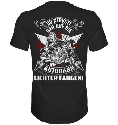 Du nervst! Geh auf die Autobahn Lichter fangen - Backprint Shirt - Totally Wasted
