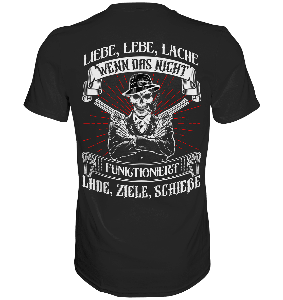 Liebe lebe lache, wenn das nicht funktioniert, lade ziele schieße - Backprint Shirt - Totally Wasted