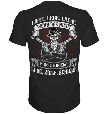 Liebe lebe lache, wenn das nicht funktioniert, lade ziele schieße - Backprint Shirt - Totally Wasted