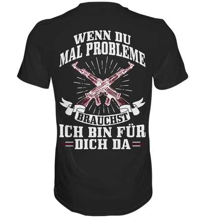 Wenn du mal Probleme brauchst ich bin für dich da - Backprint Shirt - Totally Wasted