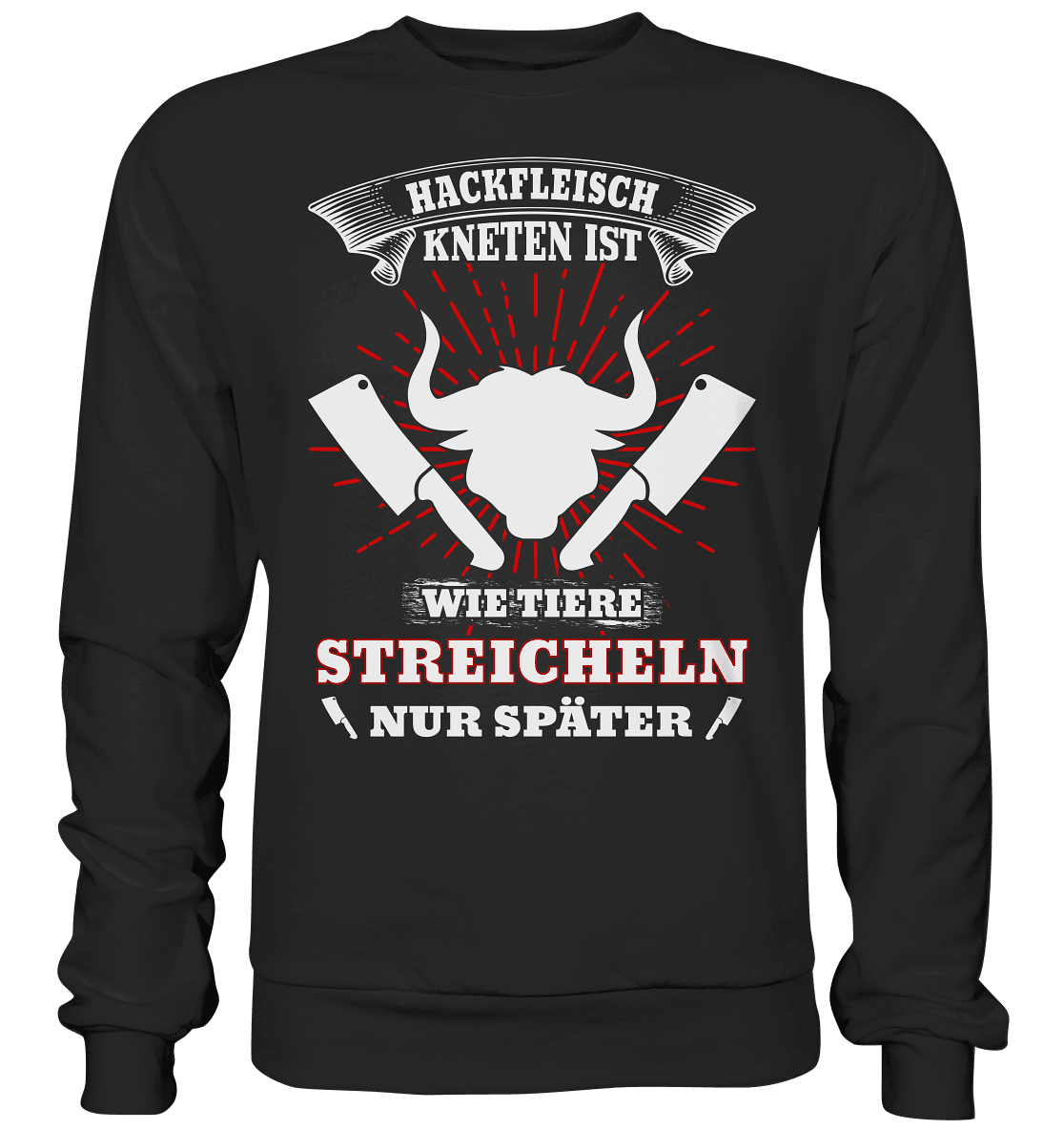 Hackfleisch kneten ist wie Tiere streicheln, nur später - Sweatshirt - Totally Wasted