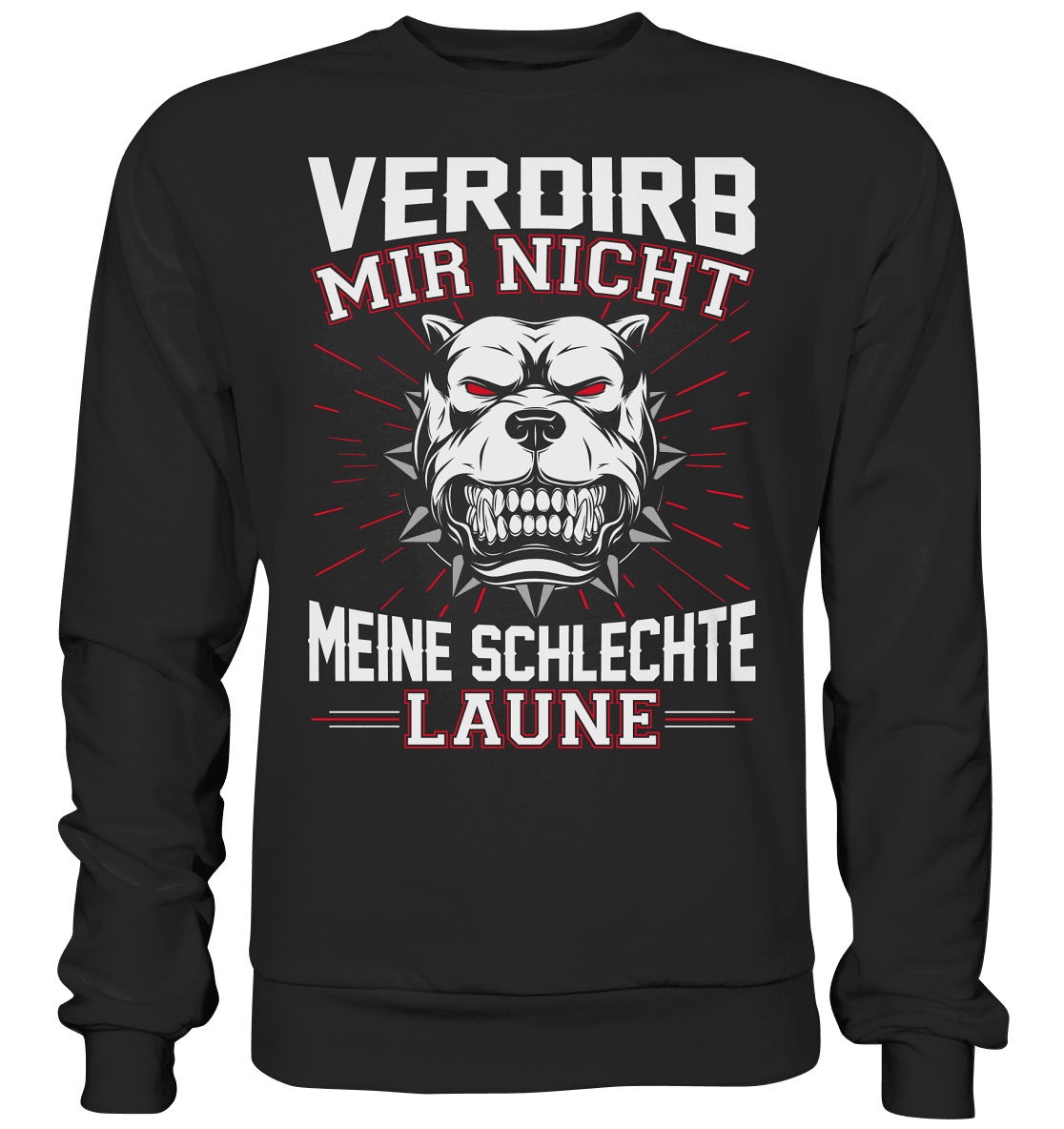 Verdirb mir nicht meine schlechte Laune - Sweatshirt - Totally Wasted