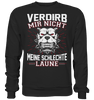 Verdirb mir nicht meine schlechte Laune - Sweatshirt - Totally Wasted