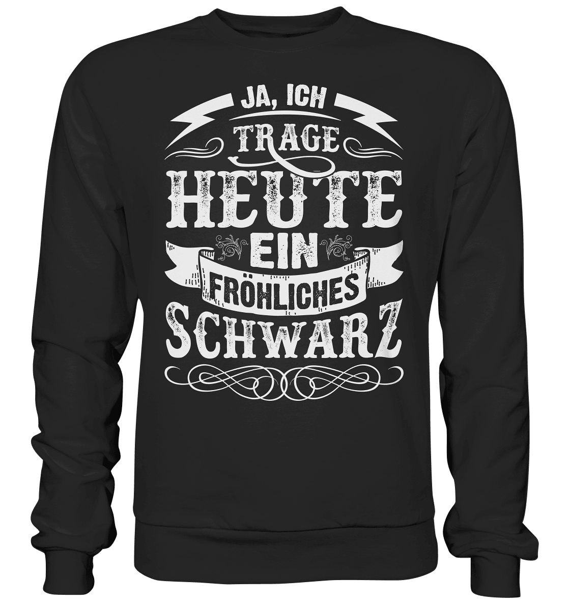 Ja ich trage heute ein fröhliches Schwarz - Sweatshirt - Totally Wasted